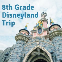 8th Grade Disneyland Trip 